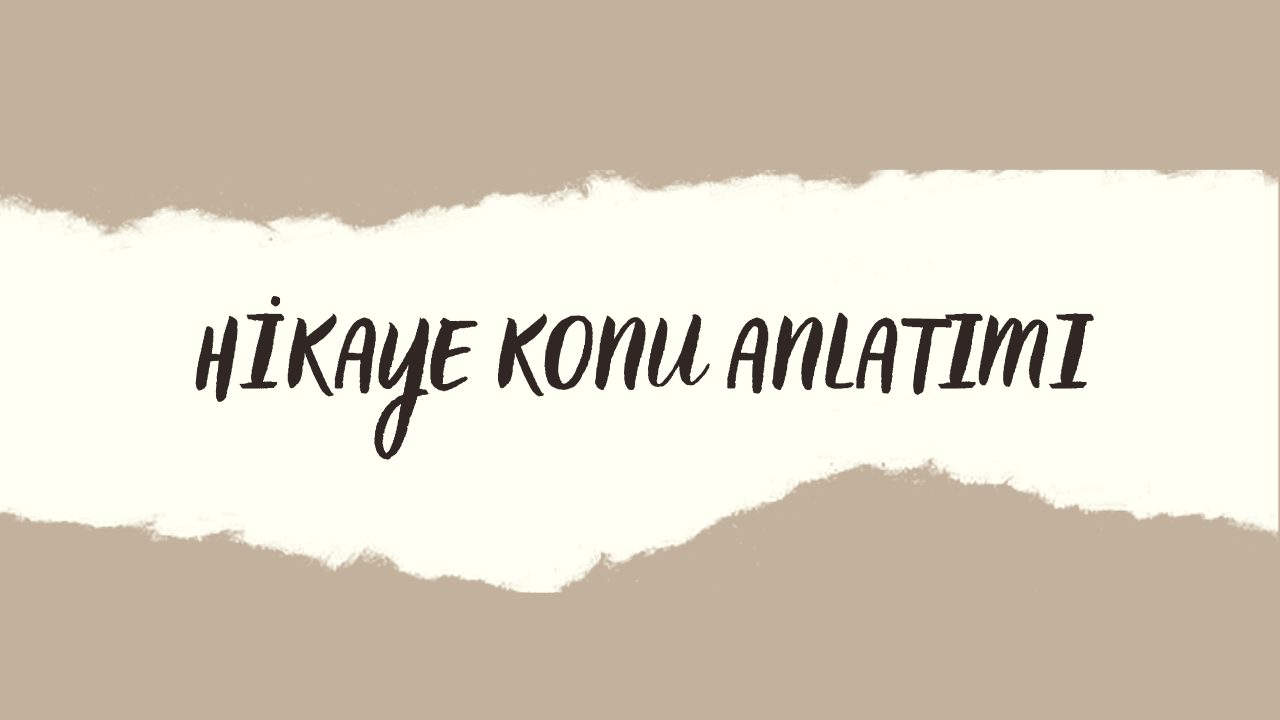 HİKAYE KONU ANLATIMI