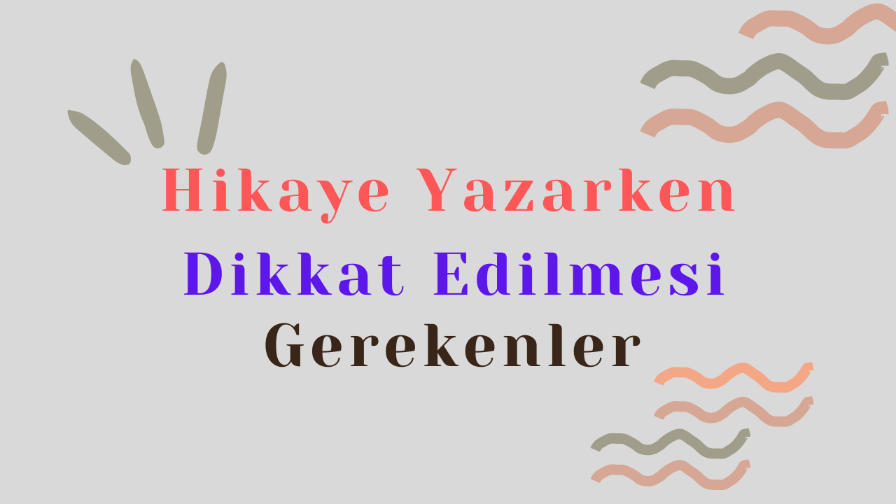 hikaye yazarken dikkat edilmesi gerekenler
