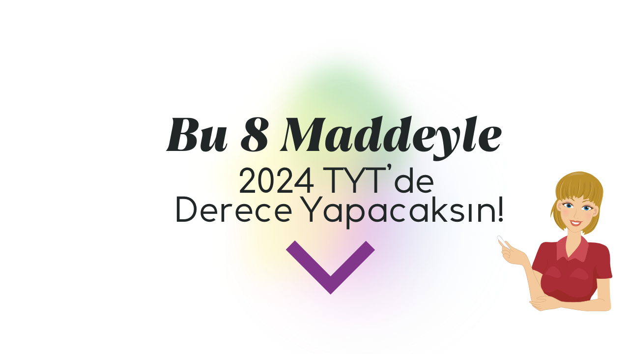 Bu 8 Maddeyle 2024 TYT’de Derece Yapacaksın!