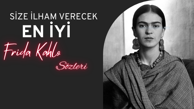 Size İlham Verecek En İyi Frida Kahlo Sözleri