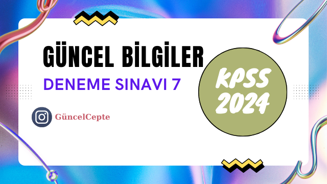 KPSS 2024 Güncel Bilgiler Deneme Sınavı 7