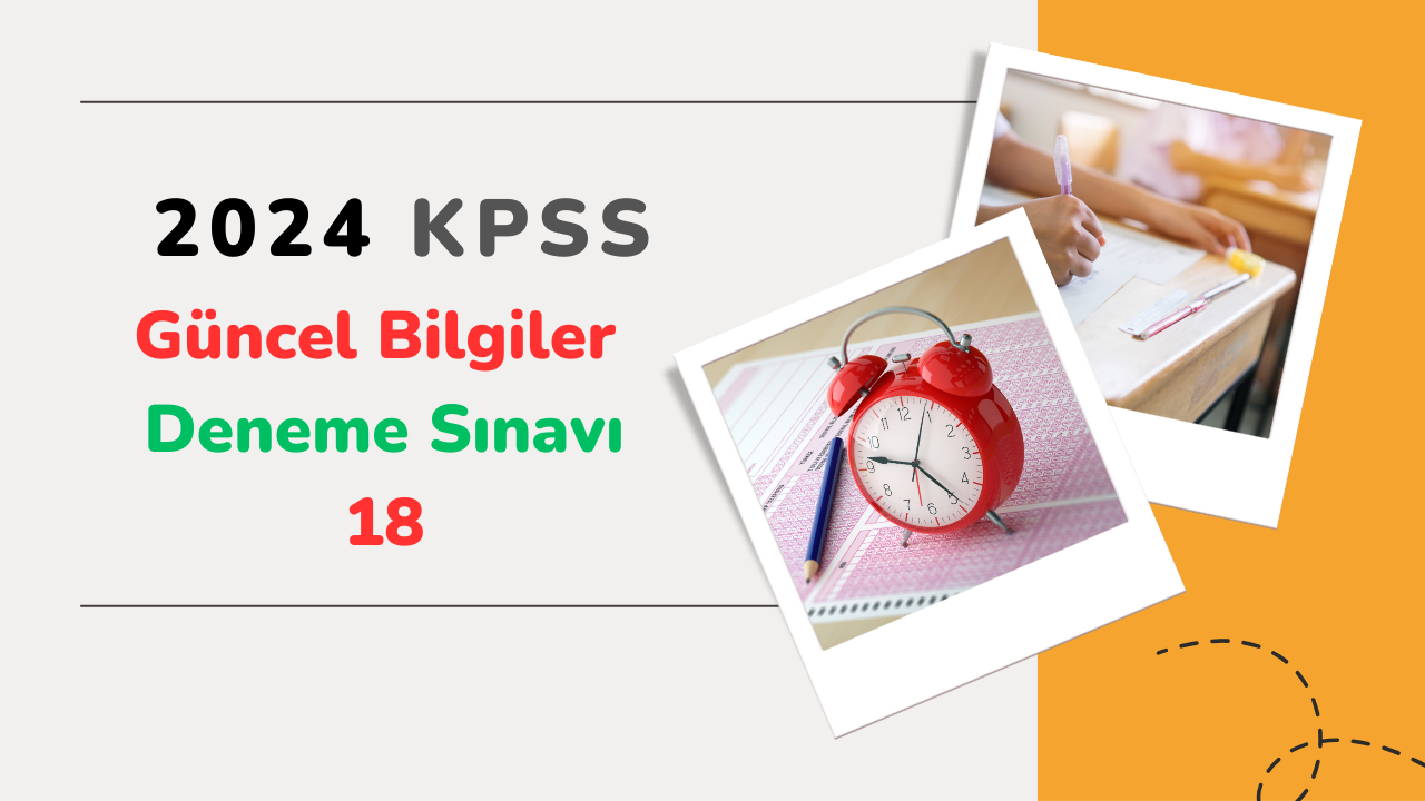 KPSS 2024 Güncel Bilgiler Deneme Sınavı 18