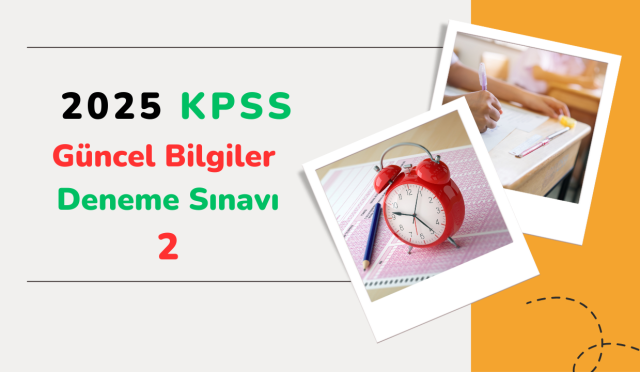 KPSS 2025 Güncel Bilgiler Deneme Sınavı 2
